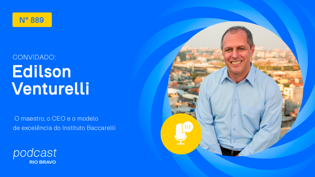 Podcast 889 | Edilson Venturelli | O maestro, o CEO e o modelo de excelência do Instituto Baccarelli