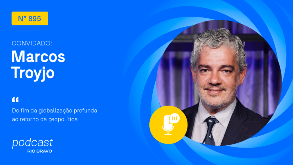 Podcast 895 | Marcos Troyjo| Do fim da globalização profunda ao retorno da geopolítica
